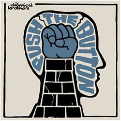 CHEMICAL BROTHERS “Push The Button”