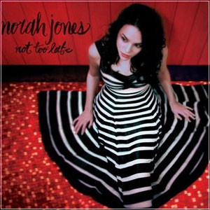 Norah jones not too late