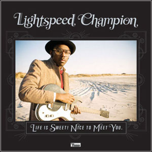 LIGHTSPEED CHAMPION - Life Is Sweet! Nice To Meet You (2010)